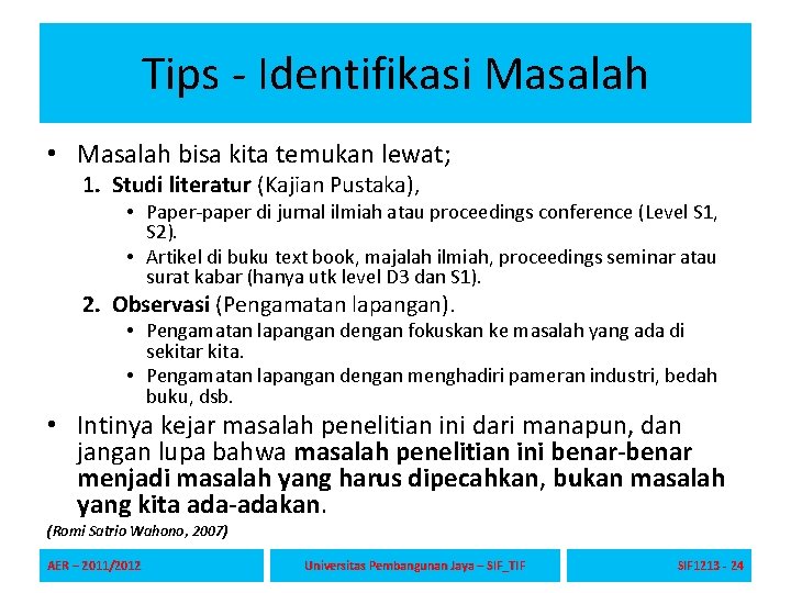 Tips - Identifikasi Masalah • Masalah bisa kita temukan lewat; 1. Studi literatur (Kajian