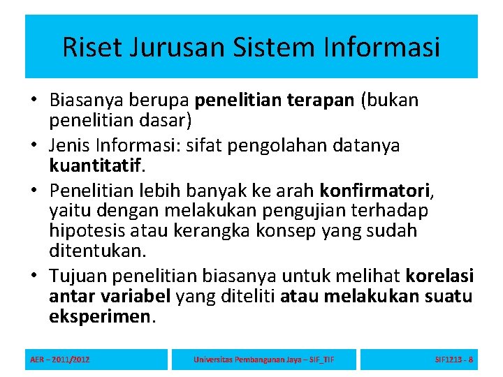 Riset Jurusan Sistem Informasi • Biasanya berupa penelitian terapan (bukan penelitian dasar) • Jenis