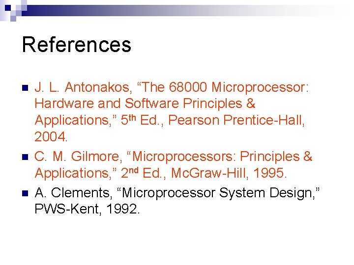References n n n J. L. Antonakos, “The 68000 Microprocessor: Hardware and Software Principles