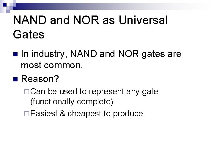 NAND and NOR as Universal Gates In industry, NAND and NOR gates are most