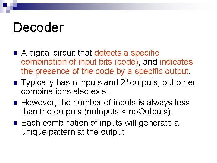 Decoder n n A digital circuit that detects a specific combination of input bits