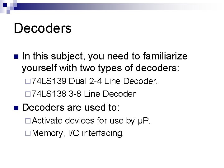 Decoders n In this subject, you need to familiarize yourself with two types of