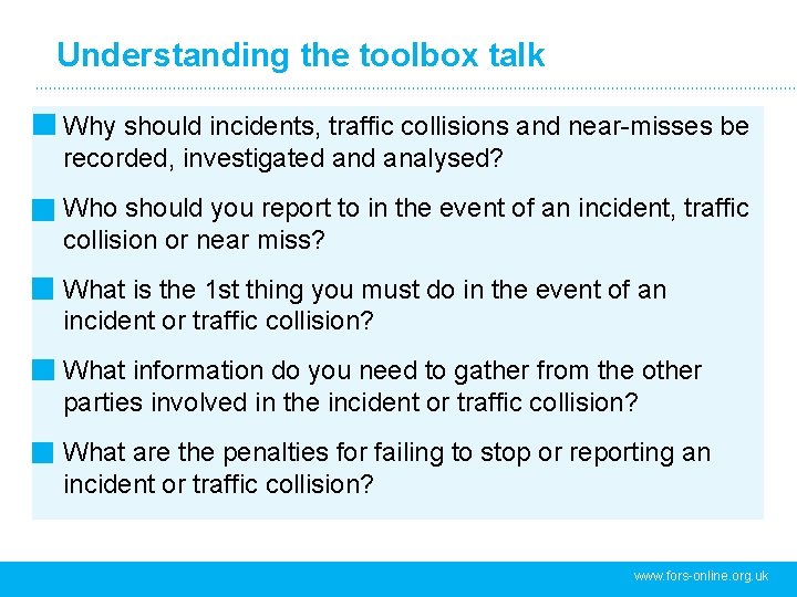 Understanding the toolbox talk Why should incidents, traffic collisions and near-misses be recorded, investigated