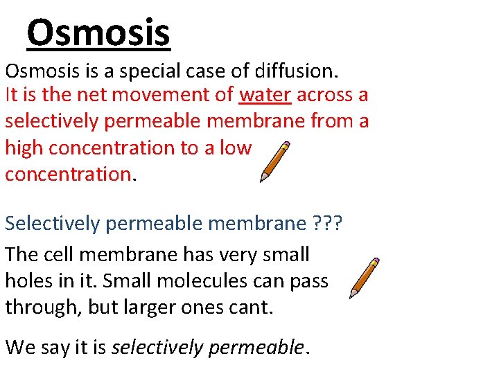 Osmosis is a special case of diffusion. It is the net movement of water