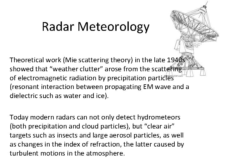 Radar Meteorology Theoretical work (Mie scattering theory) in the late 1940 s showed that