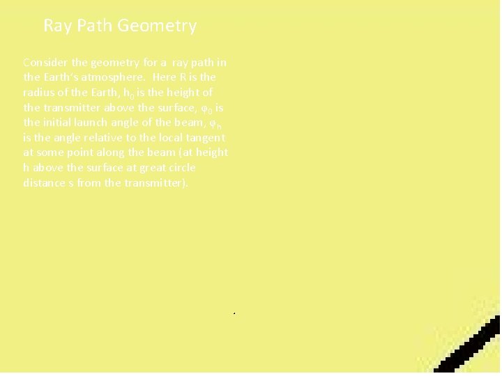 Ray Path Geometry Consider the geometry for a ray path in the Earth’s atmosphere.
