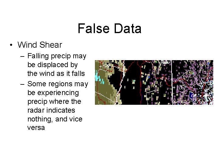 False Data • Wind Shear – Falling precip may be displaced by the wind