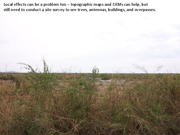 Local effects can be a problem too – topographic maps and DEMs can help,