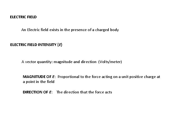 ELECTRIC FIELD An Electric field exists in the presence of a charged body ELECTRIC