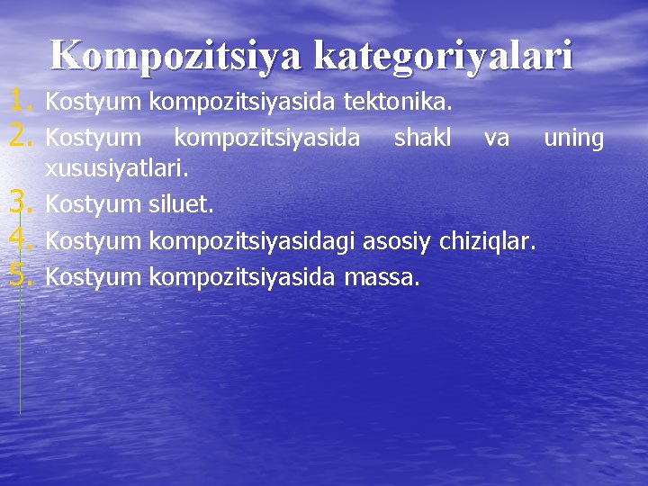 Kompozitsiya kategoriyalari 1. Kostyum kompozitsiyasida tektonika. 2. Kostyum kompozitsiyasida shakl 3. 4. 5. va