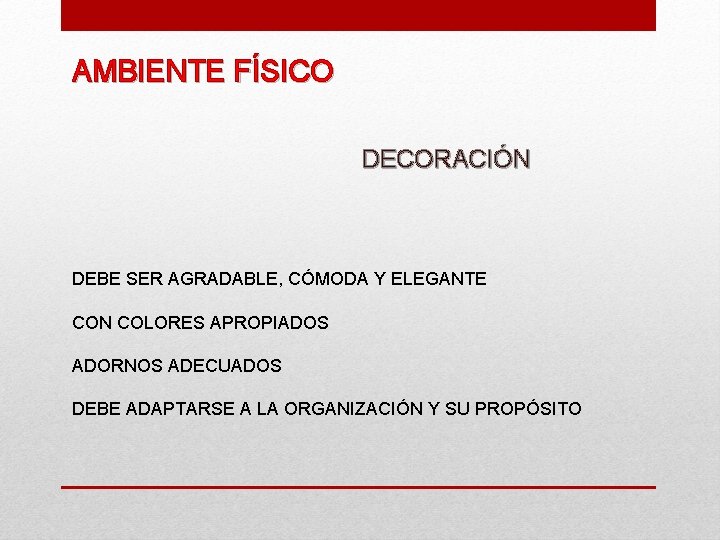 AMBIENTE FÍSICO DECORACIÓN DEBE SER AGRADABLE, CÓMODA Y ELEGANTE CON COLORES APROPIADOS ADORNOS ADECUADOS