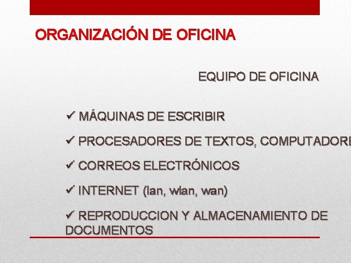 ORGANIZACIÓN DE OFICINA EQUIPO DE OFICINA ü MÁQUINAS DE ESCRIBIR ü PROCESADORES DE TEXTOS,