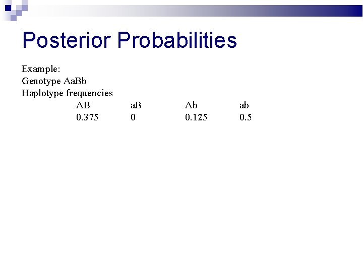Posterior Probabilities Example: Genotype Aa. Bb Haplotype frequencies AB 0. 375 a. B 0
