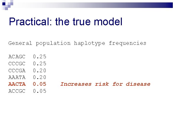 Practical: the true model General population haplotype frequencies ACAGC CCCGA AAATA AACTA ACCGC 0.