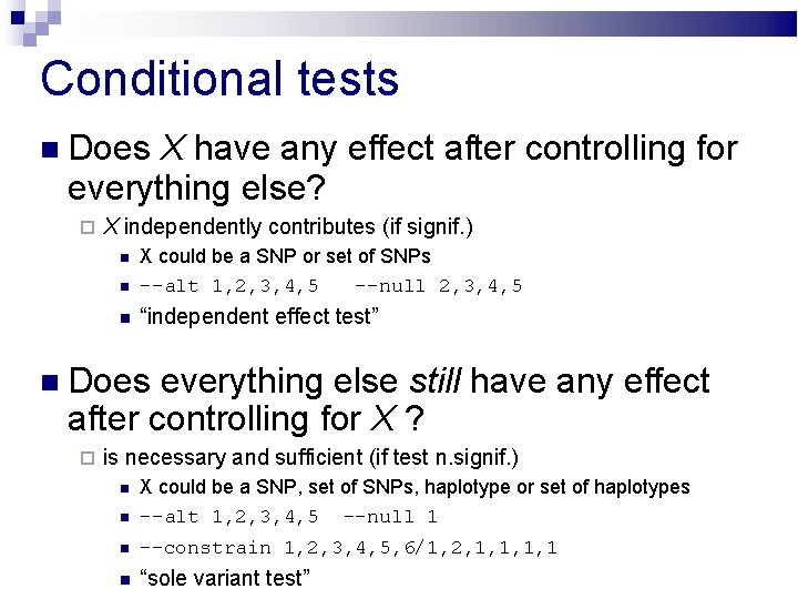 Conditional tests Does X have any effect after controlling for everything else? X independently