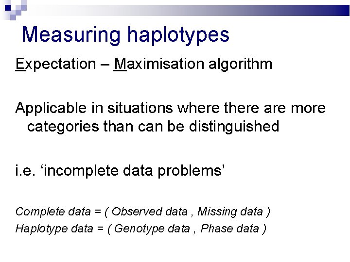 Measuring haplotypes Expectation – Maximisation algorithm Applicable in situations where there are more categories
