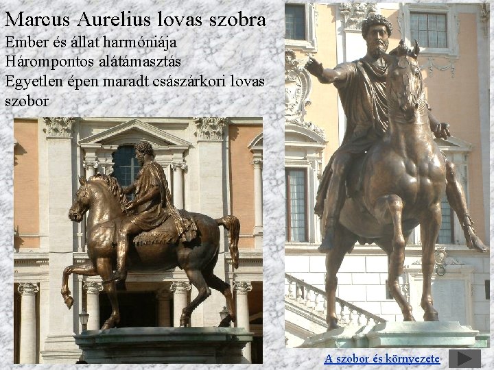 Marcus Aurelius lovas szobra Ember és állat harmóniája Hárompontos alátámasztás Egyetlen épen maradt császárkori