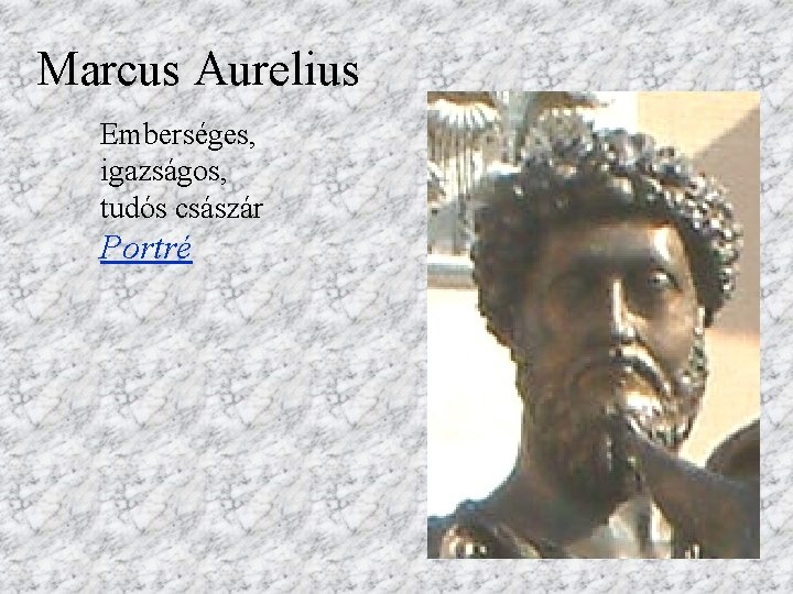 Marcus Aurelius Emberséges, igazságos, tudós császár Portré 