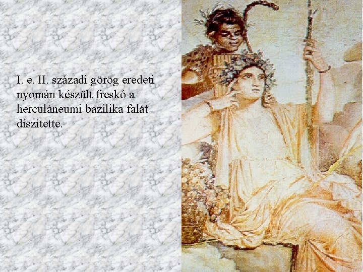 I. e. II. századi görög eredeti nyomán készült freskó a herculáneumi bazilika falát díszítette.