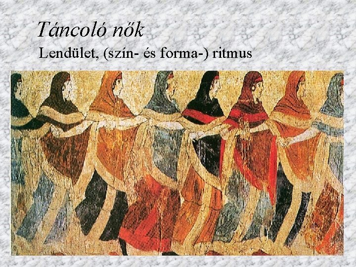 Táncoló nők Lendület, (szín- és forma-) ritmus 