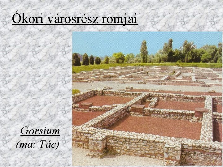 Ókori városrész romjai Gorsium (ma: Tác) 