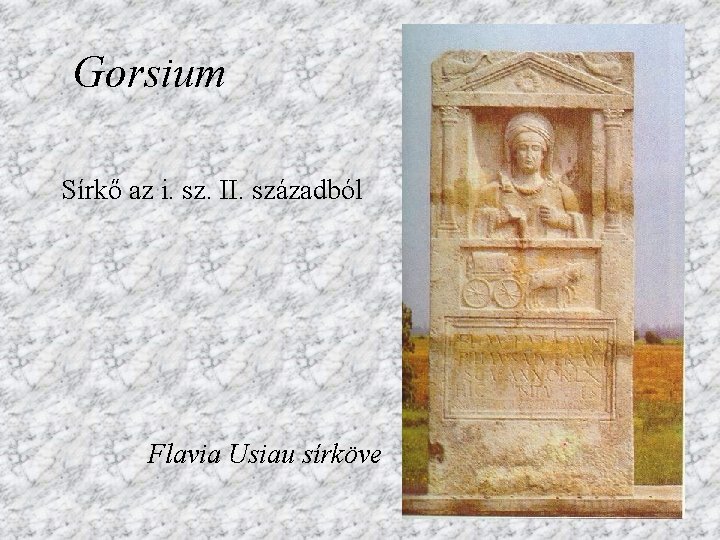 Gorsium Sírkő az i. sz. II. századból Flavia Usiau sírköve 