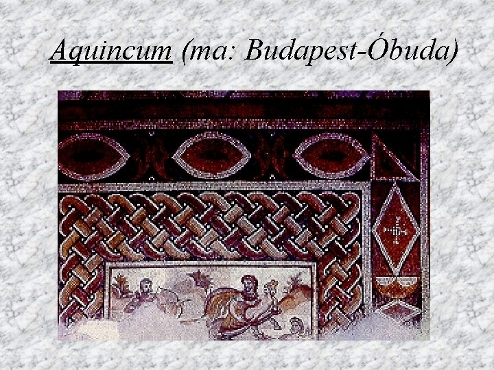 Aquincum (ma: Budapest-Óbuda) 