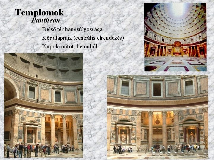 Templomok Pantheon Belső tér hangsúlyossága Kör alaprajz (centrális elrendezés) Kupola öntött betonból 