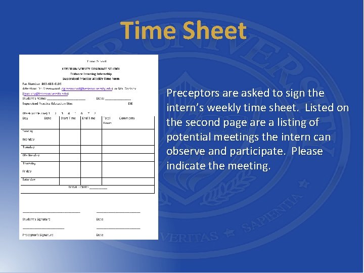 Time Sheet Preceptors are asked to sign the intern’s weekly time sheet. Listed on