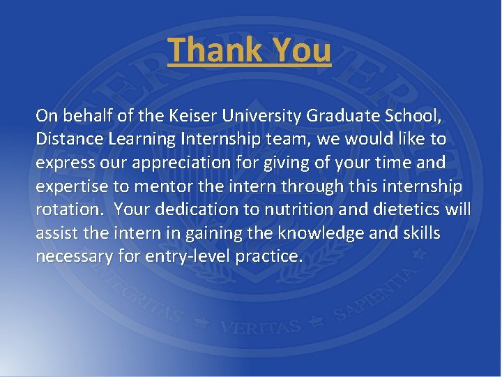 Thank You On behalf of the Keiser University Graduate School, Distance Learning Internship team,