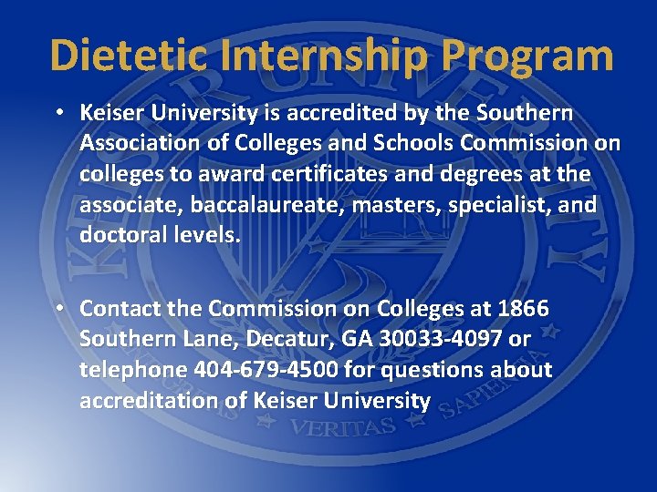 Dietetic Internship Program Accreditation • Keiser University is accredited by the Southern Association of