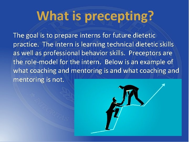 What is precepting? The goal is to prepare interns for future dietetic practice. The