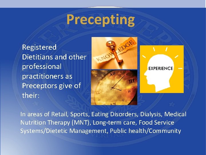 Precepting Registered Dietitians and other professional practitioners as Preceptors give of their: In areas