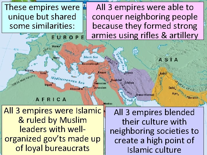 These empires were unique but shared some similarities: All 3 empires were able to