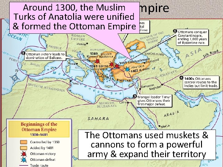 Around The 1300, Ottoman the Muslim Empire Turks of Anatolia were unified & formed