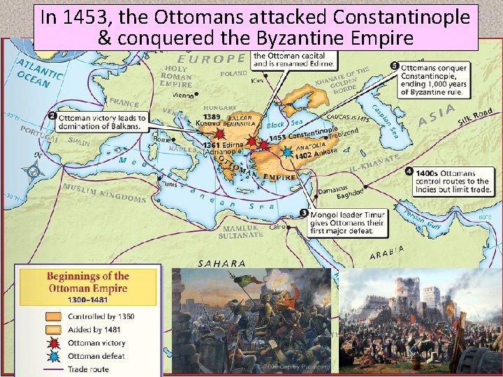In 1453, The the Ottomans attacked Constantinople Ottoman Empire & conquered the Byzantine Empire