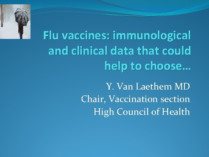 Flu vaccines: immunological and clinical data that could help to choose… Y. Van Laethem