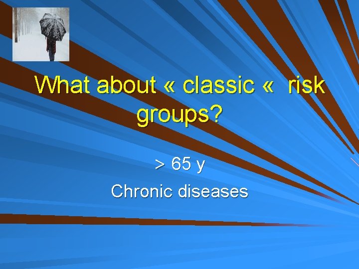 What about « classic « risk groups? > 65 y Chronic diseases 