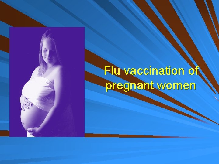 Flu vaccination of pregnant women 