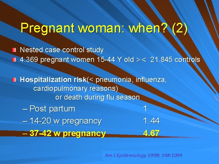 Pregnant woman: when? (2) Nested case control study 4. 369 pregnant women 15 -44