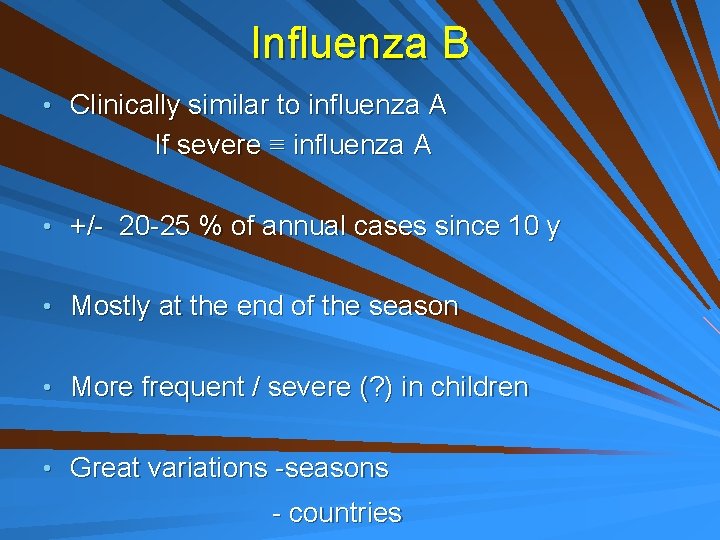 Influenza B • Clinically similar to influenza A If severe ≡ influenza A •