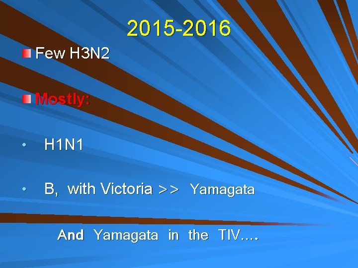 2015 -2016 Few H 3 N 2 Mostly: • H 1 N 1 •