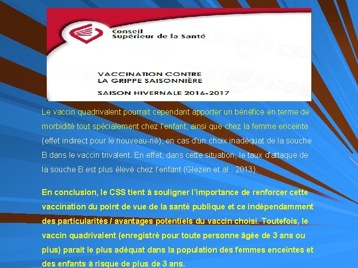 Le vaccin quadrivalent pourrait cependant apporter un bénéfice en terme de morbidité tout spécialement