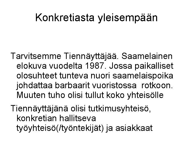 Konkretiasta yleisempään Tarvitsemme Tiennäyttäjää. Saamelainen elokuva vuodelta 1987. Jossa paikalliset olosuhteet tunteva nuori saamelaispoika