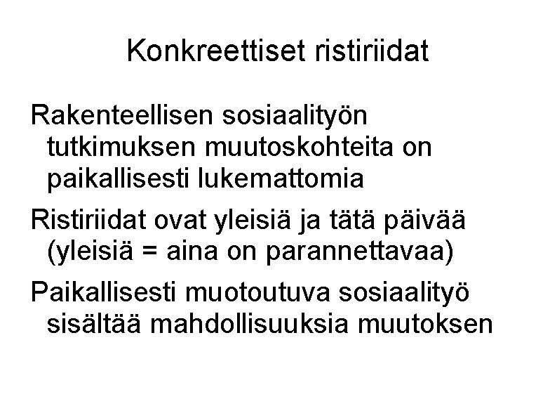 Konkreettiset ristiriidat Rakenteellisen sosiaalityön tutkimuksen muutoskohteita on paikallisesti lukemattomia Ristiriidat ovat yleisiä ja tätä