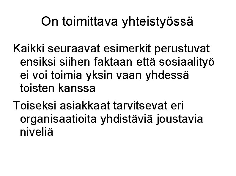 On toimittava yhteistyössä Kaikki seuraavat esimerkit perustuvat ensiksi siihen faktaan että sosiaalityö ei voi On toimittava yhteistyössä Kaikki seuraavat esimerkit perustuvat ensiksi siihen faktaan että sosiaalityö ei voi