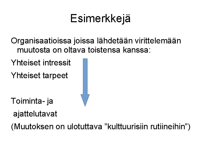 Esimerkkejä Organisaatioissa joissa lähdetään virittelemään muutosta on oltava toistensa kanssa: Yhteiset intressit Yhteiset tarpeet