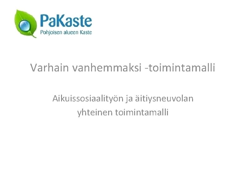 Varhain vanhemmaksi -toimintamalli Aikuissosiaalityön ja äitiysneuvolan yhteinen toimintamalli 