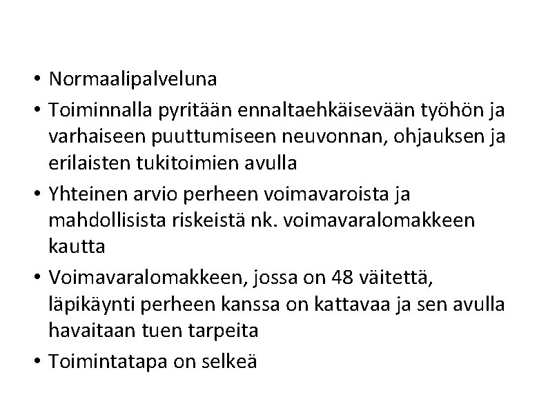  • Normaalipalveluna • Toiminnalla pyritään ennaltaehkäisevään työhön ja varhaiseen puuttumiseen neuvonnan, ohjauksen ja