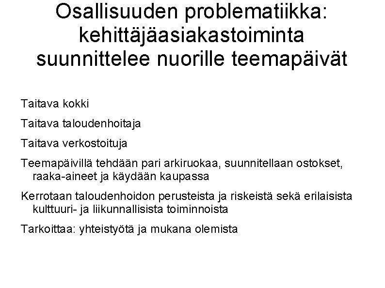 Osallisuuden problematiikka: kehittäjäasiakastoiminta suunnittelee nuorille teemapäivät Taitava kokki Taitava taloudenhoitaja Taitava verkostoituja Teemapäivillä tehdään